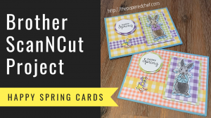 Brother ScanNCut Project - Happy Spring Cards