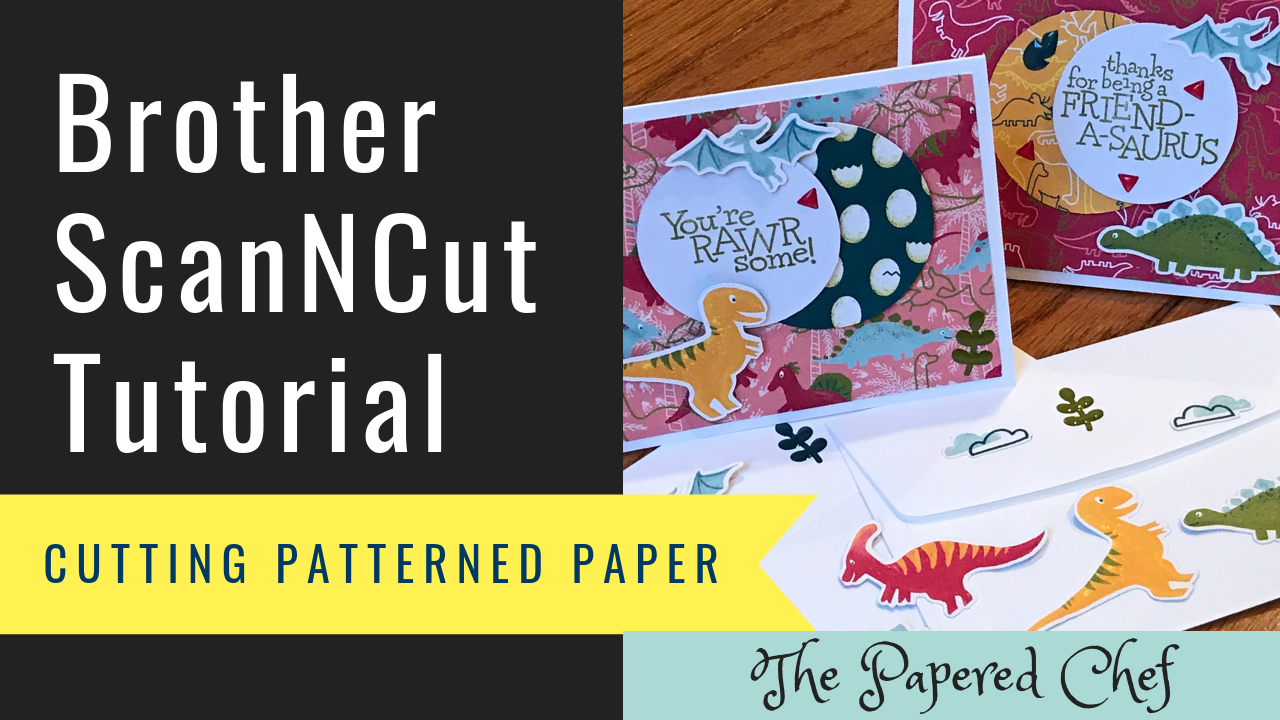 Brother ScanNCut Tips & Tricks - Cutting Patterned Paper - Dinoroar by Stampin’ Up!