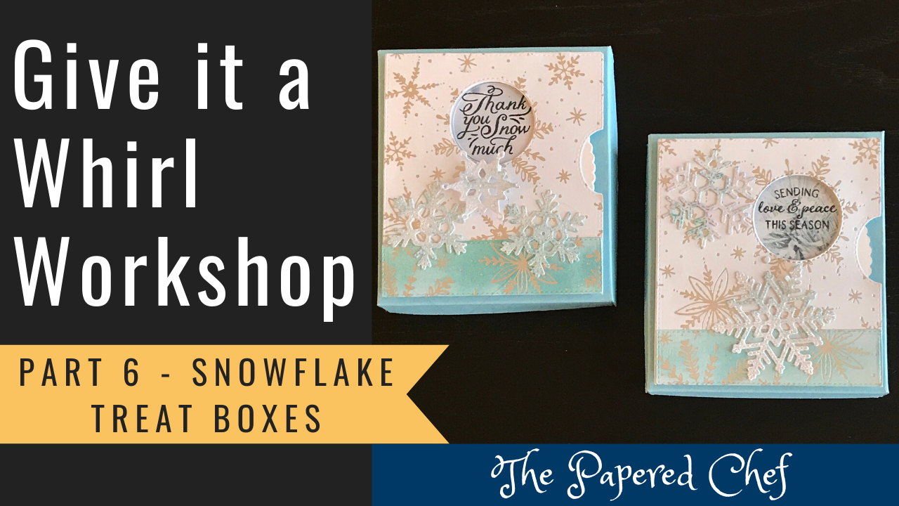 Give it a Whirl - Part 6 - Snowflake Boxes