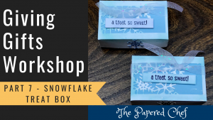 Giving Gifts Part 7 - Snowflake Treat Box